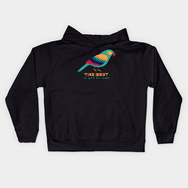 Motivational Parrot - The Best Is Yet To Come - Parrot Kids Hoodie by Animal Specials